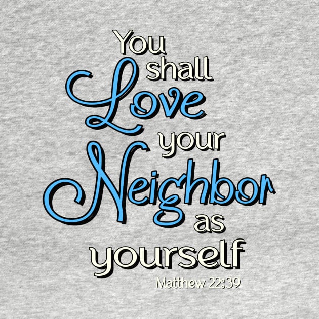 You shall love your neighbor as yourself.  Jesus Quote by AlondraHanley